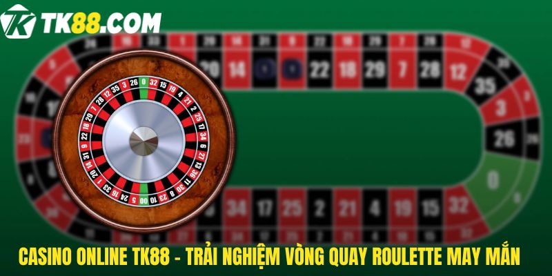 Casino online TK88 - trải nghiệm vòng quay Roulette may mắn