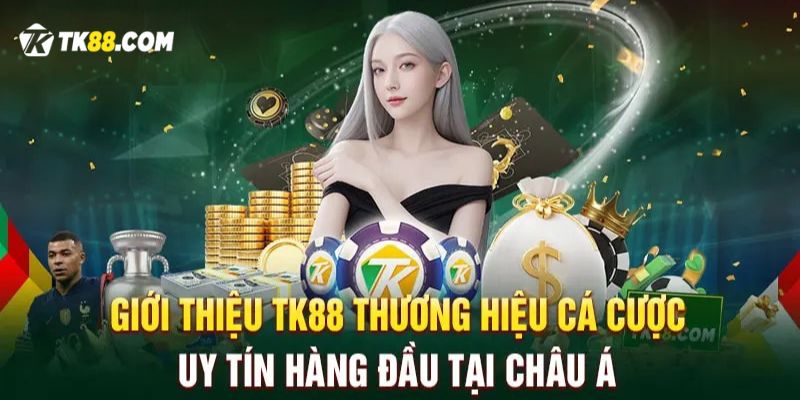 Giới thiệu TK88 – Thương hiệu cá cược uy tín hàng đầu tại châu Á