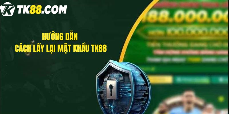 Hướng dẫn Cách lấy lại mật khẩu tk88