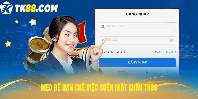 Mẹo để hạn chế việc quên mật khẩu TK88