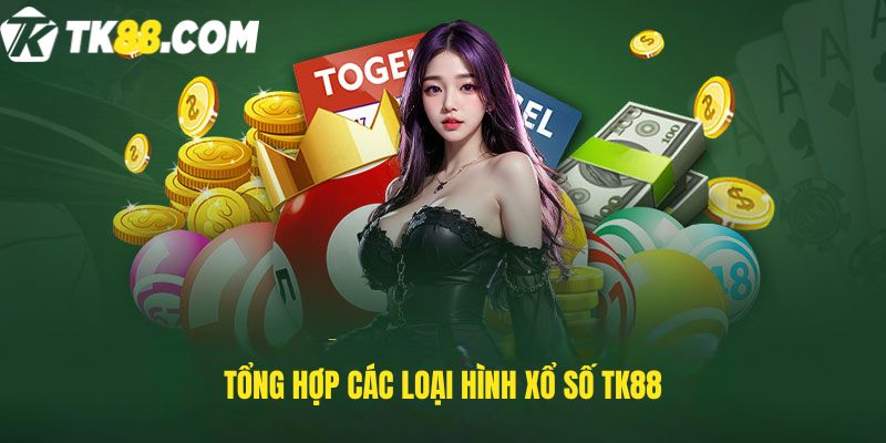 Tổng hợp các loại hình xổ số TK88