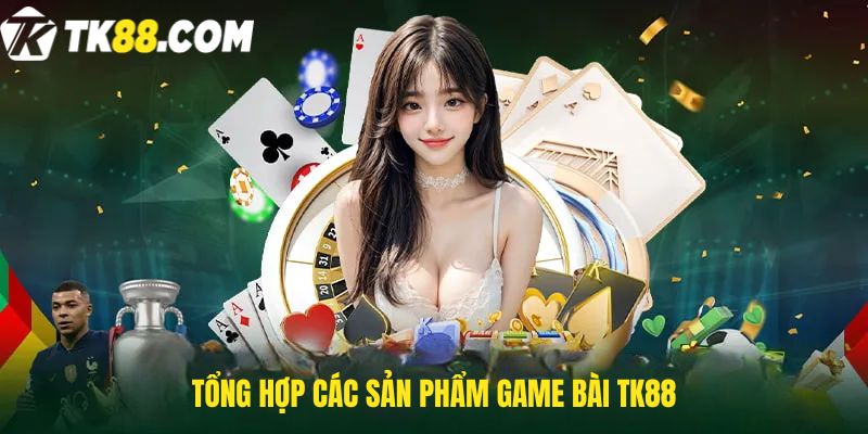 Tổng hợp các sản phẩm game bài TK88