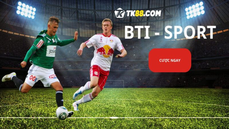 Sảnh cược thể thao BTi Sports HOT hit