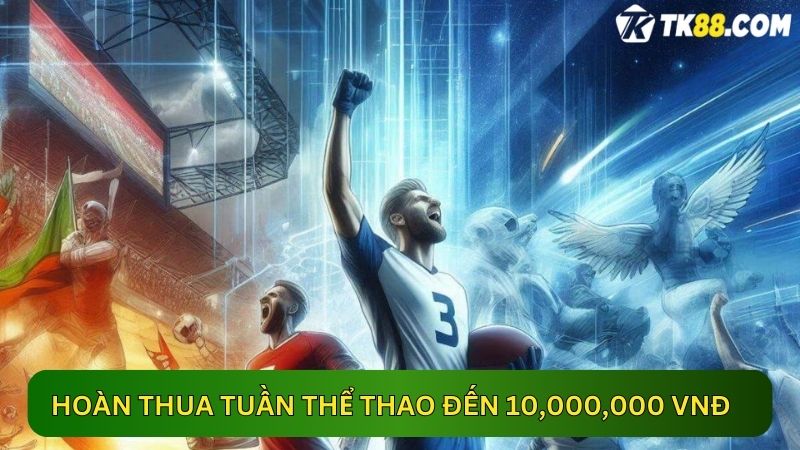 Nhận hoàn trả cược TK88 đến 10,000,000 VNĐ